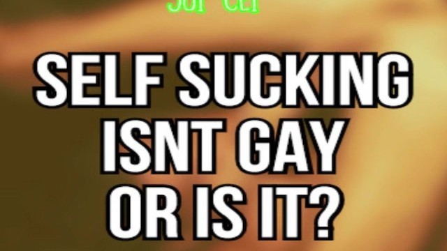 Self Sucking Isnt Gay or Is It? Lets Find Out Joi Cei Included